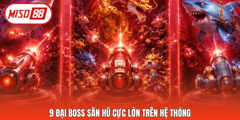 9 đại Boss săn hũ cực lớn trên hệ thống