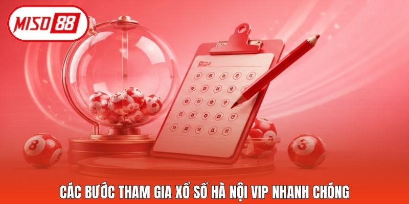 Các bước tham gia xổ số Hà Nội VIP nhanh chóng