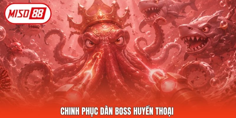 Chinh phục dàn Boss huyền thoại