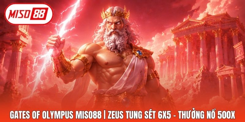 Gates of Olympus Miso88 | Zeus Tung Sét 6x5 - Thưởng Nổ 500x
