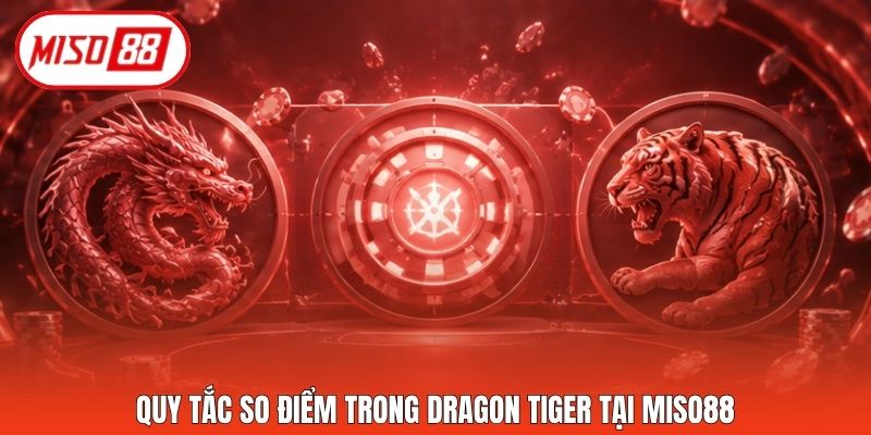 Quy tắc so điểm trong Dragon Tiger tại Miso88