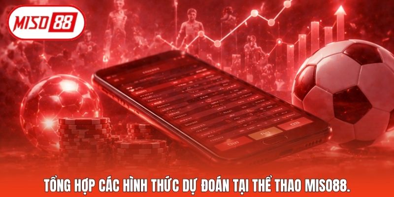 Tổng hợp các hình thức dự đoán tại thể thao Miso88.