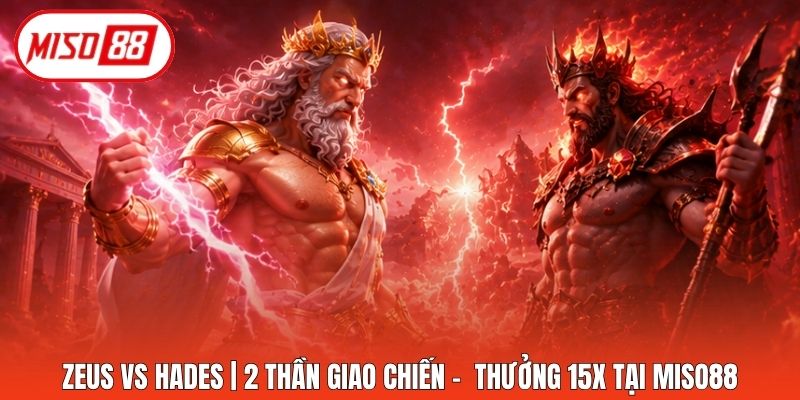 Zeus vs Hades | 2 Thần Giao Chiến - Thưởng 15x Tại Miso88